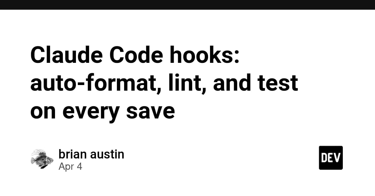 Claude Code Hooks: How to Auto-Format, Lint, and Test on Every Save